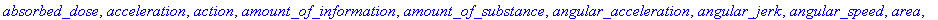 absorbed_dose, acceleration, action, amount_of_info...