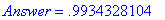 Answer = .9934328104