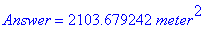 Answer = 2103.679242*meter^2