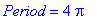 Period = 4*Pi