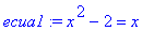 ecua1 := x^2-2 = x