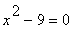 x^2-9 = 0