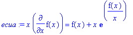 ecua := x*diff(f(x),x) = f(x)+x*exp(f(x)/x)