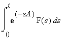 int(exp(-sA)*F(s),s = 0 .. t)
