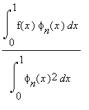 int(f(x)*phi[n](x),x = 0 .. 1)/int(phi[n](x)^2,x = ...