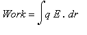 Work = Int(q*E*`.`,r)