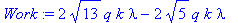 Work := 2*sqrt(13)*q*k*lambda-2*sqrt(5)*q*k*lambda