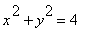 x^2+y^2 = 4