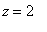 z = 2