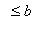 ` ` <= b