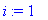 i := 1
