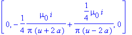 [0, -1/4*mu[0]*i/Pi/(u+2*a)+1/4*mu[0]*i/Pi/(u-2*a),...