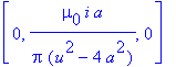 [0, mu[0]*i*a/Pi/(u^2-4*a^2), 0]
