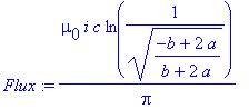 Flux := mu[0]*i/Pi*c*ln(1/(sqrt((-b+2*a)/(b+2*a))))...