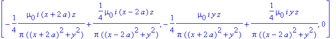 [-1/4*mu[0]*i/Pi/((x+2*a)^2+y^2)*(x+2*a)*z+1/4*mu[0...