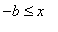 -b <= x