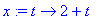 x := proc (t) options operator, arrow; 2+t end proc...