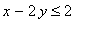 x-2*y <= 2