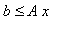 b <= A*x