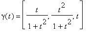 gamma(t) = [t/(1+t^2), t^2/(1+t^2), t]