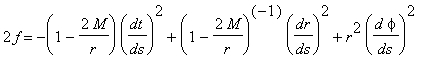 2*f = -(1-2*M/r)*(dt/ds)^2+(1-2*M/r)^(-1)*(dr/ds)^2+r^2*(d*phi/ds)^2