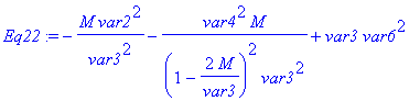 Eq22 := -M/var3^2*var2^2-1/(1-2*M/var3)^2*var4^2*M/var3^2+var3*var6^2