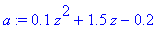 a := .1*z^2+1.5*z-.2