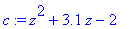 c := z^2+3.1*z-2