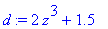 d := 2*z^3+1.5