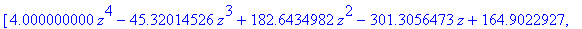 [4.000000000*z^4-45.32014526*z^3+182.6434982*z^2-301.3056473*z+164.9022927, 3.489992909*z^3-25.44123904*z^2+55.50550385*z-34.91733545]