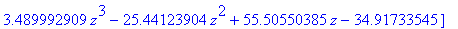 [4.000000000*z^4-45.32014526*z^3+182.6434982*z^2-301.3056473*z+164.9022927, 3.489992909*z^3-25.44123904*z^2+55.50550385*z-34.91733545]