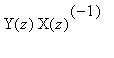 Y(z)*X(z)^(-1)