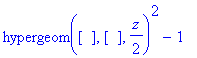hypergeom([],[],1/2*z)^2-1