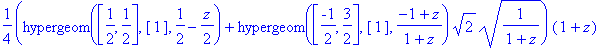 1/4*(hypergeom([1/2, 1/2],[1],1/2-1/2*z)+hypergeom([-1/2, 3/2],[1],(-1+z)/(1+z))*2^(1/2)*(1/(1+z))^(1/2))*(1+z)