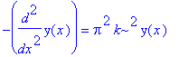-diff(y(x),`$`(x,2)) = Pi^2*k^2*y(x)