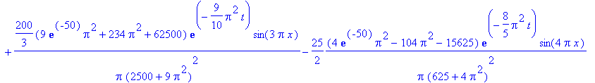`u(x,t)` = 200*(exp(-50)*Pi^2+26*Pi^2+62500)*exp(-1/10*Pi^2*t)/Pi/(2500+Pi^2)^2*sin(Pi*x)-25*(exp(-50)*Pi^2-26*Pi^2-15625)*exp(-2/5*Pi^2*t)/Pi/(625+Pi^2)^2*sin(2*Pi*x)+200/3*(9*exp(-50)*Pi^2+234*Pi^2+6...