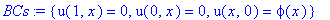 BCs := {u(1,x) = 0, u(0,x) = 0, u(x,0) = phi(x)}