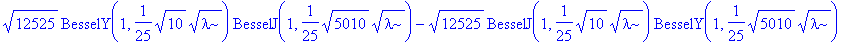 sqrt(12525)*BesselY(1,1/25*sqrt(10)*sqrt(lambda))*BesselJ(1,1/25*sqrt(5010)*sqrt(lambda))-sqrt(12525)*BesselJ(1,1/25*sqrt(10)*sqrt(lambda))*BesselY(1,1/25*sqrt(5010)*sqrt(lambda))