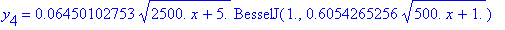 y[4] = .6450102753e-1*sqrt(2500.*x+5.)*BesselJ(1.,.6054265256*sqrt(500.*x+1.))+.1490656301e-1*sqrt(2500.*x+5.)*BesselY(1.,.6054265256*sqrt(500.*x+1.))