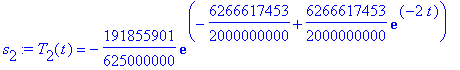 s[2] := T[2](t) = -191855901/625000000*exp(-6266617453/2000000000+6266617453/2000000000*exp(-2*t))