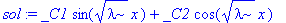 sol := _C1*sin(sqrt(lambda)*x)+_C2*cos(sqrt(lambda)*x)