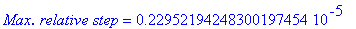 `Max. relative step` = .22952194248300197454e-5