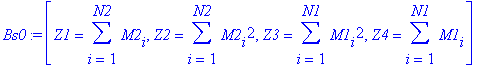 Bs0 := [Z1 = sum(M2[i],i = 1 .. N2), Z2 = sum(M2[i]^2,i = 1 .. N2), Z3 = sum(M1[i]^2,i = 1 .. N1), Z4 = sum(M1[i],i = 1 .. N1)]