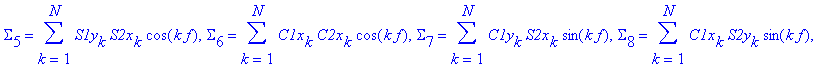 Bs := [Sigma[1] = sum(S1y[k]*C2x[k]*sin(k*f),k = 1 .. N), Sigma[2] = sum(S1x[k]*S2x[k]*cos(k*f),k = 1 .. N), Sigma[3] = sum(C1y[k]*C2y[k]*cos(k*f),k = 1 .. N), Sigma[4] = sum(S1x[k]*C2x[k]*sin(k*f),k =...