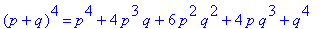 (p+q)^4 = p^4+4*p^3*q+6*p^2*q^2+4*p*q^3+q^4