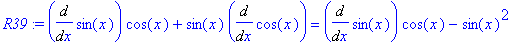 R39 := Diff(sin(x),x)*cos(x)+sin(x)*Diff(cos(x),x) = Diff(sin(x),x)*cos(x)-sin(x)^2