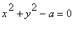 x^2+y^2-a = 0