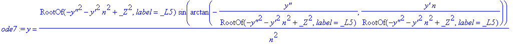 ode7 := y = RootOf(-`y''`^2-`y'`^2*n^2+_Z^2,label = _L5)/n^2*sin(arctan(-`y''`/RootOf(-`y''`^2-`y'`^2*n^2+_Z^2,label = _L5),`y'`/RootOf(-`y''`^2-`y'`^2*n^2+_Z^2,label = _L5)*n))