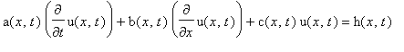 a(x,t)*diff(u(x,t),t)+b(x,t)*diff(u(x,t),x)+c(x,t)*u(x,t) = h(x,t)