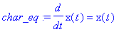 char_eq := diff(x(t),t) = x(t)
